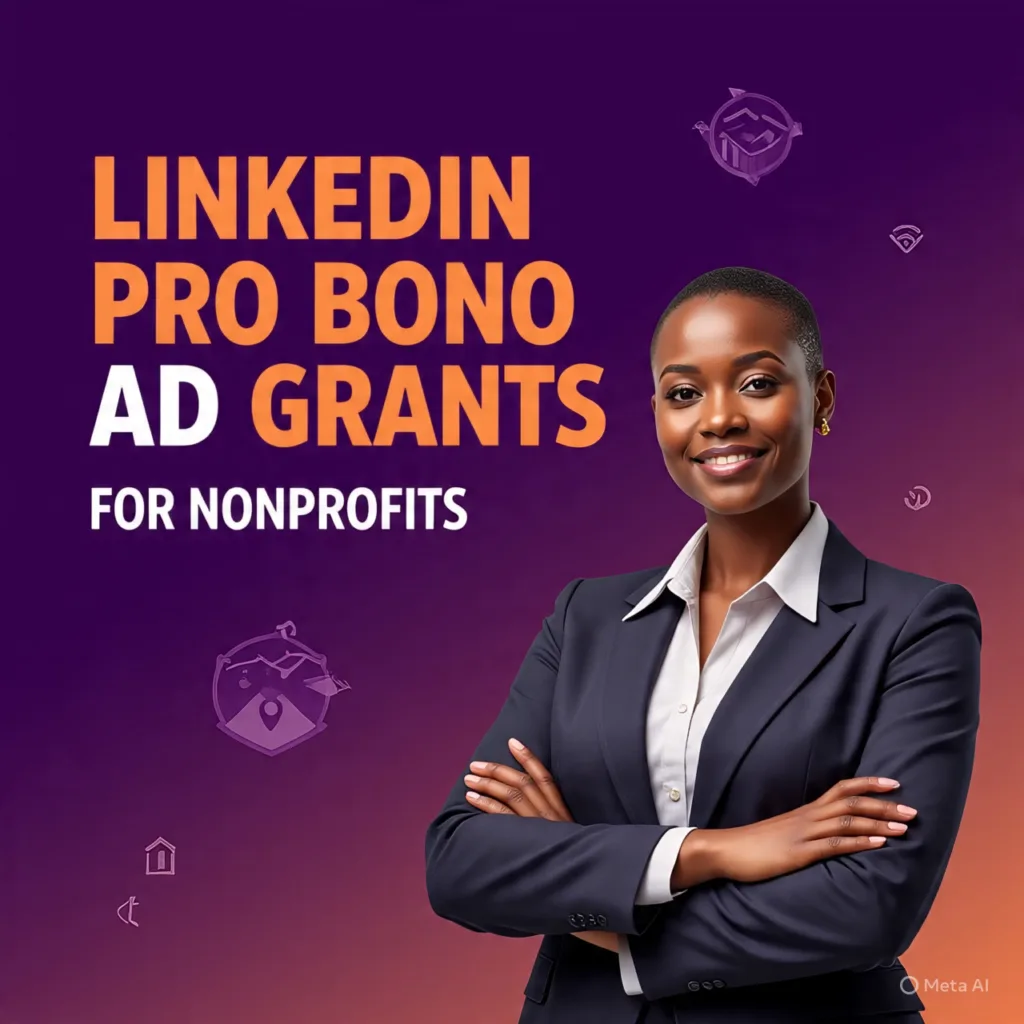LinkedIn Pro Bono Ad Grants for Nonprofits: Free $15,000+ Advertising Credits